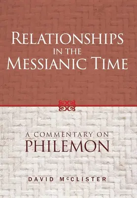 Relațiile în timpul mesianic: Un comentariu asupra lui Filimon - Relationships in the Messianic Time: A Commentary on Philemon