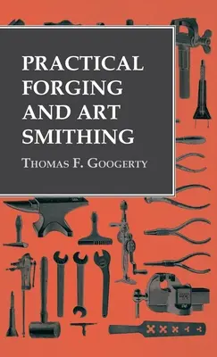Forjare practică și fierărie artistică - Practical Forging and Art Smithing