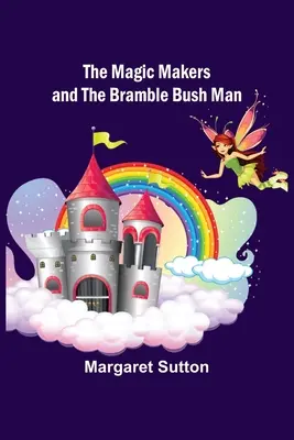 Făcătorii de magie și omul cu tufișuri de mărăcini - The Magic Makers and the Bramble Bush Man
