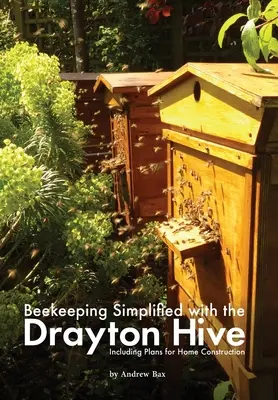 Apicultura simplificată cu stupul Drayton: Inclusiv planuri pentru construcția casei - Beekeeping Simplified with the Drayton Hive: Including plans for Home Construction