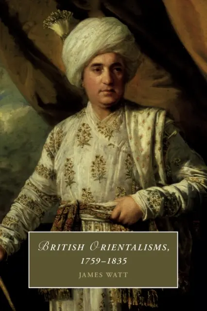 Orientalismele britanice, 1759-1835 - British Orientalisms, 1759-1835