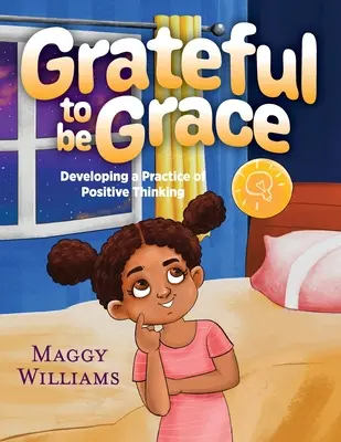 Grateful to be Grace: Dezvoltarea unei practici a gândirii pozitive - Grateful to be Grace: Developing A Practice of Positive Thinking