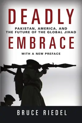 Îmbrățișare mortală: Pakistan, America și viitorul jihadului global - Deadly Embrace: Pakistan, America, and the Future of the Global Jihad