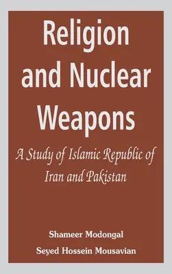 Religia și armele nucleare: Un studiu al Republicii Islamice Iran și Pakistan - Religion and Nuclear Weapons: A Study of Islamic Republic of Iran and Pakistan