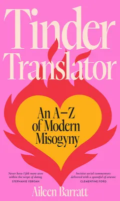 Traducătorul Tinder: Un AZ al misoginiei moderne - Tinder Translator: An AZ of Modern Misogyny