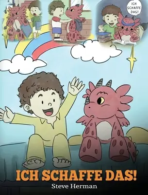Ich schaffe das!: (I Got This!) Eine se Kindergeschichte, die Kindern das Selbstvertrauen gibt, auch schwierige Situationen zu meister