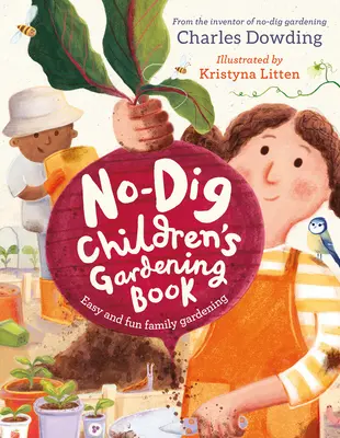 The No-Dig Children's Gardening Book: Grădinărit ușor și distractiv pentru familie - The No-Dig Children's Gardening Book: Easy and Fun Family Gardening