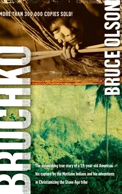 Bruchko: Uimitoarea poveste adevărată a unui american de 19 ani, capturarea sa de către indienii Motilone și aventurile sale în Hristos - Bruchko: The Astonishing True Story of a 19 Year Old American, His Capture by the Motilone Indians and His Adventures in Christ