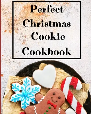 Perfect Christmas Cookie Cookbook: Rețetele mele preferate de copt pentru sărbători - Perfect Christmas Cookie Cookbook: My Favorite Recipes to Bake for the Holidays