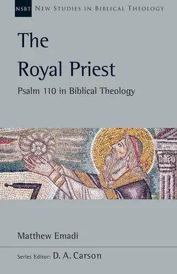 Preotul regal: Psalmul 110 în teologia biblică - The Royal Priest: Psalm 110 in Biblical Theology