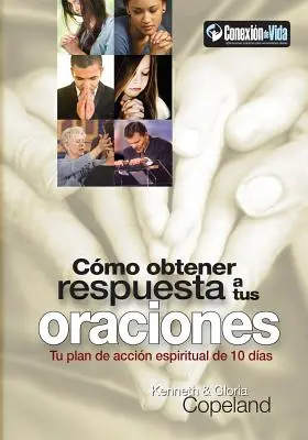 Como Obtener Respuesta a Sus Oraciones: Planul tău de acțiune spirituală de 10 zile - Como Obtener Respuesta a Sus Oraciones: Tu Plan de Accion Spiritual de 10 Dias