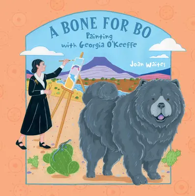 Un os pentru Bo: Pictura cu Georgia O'Keeffe - A Bone for Bo: Painting with Georgia O'Keeffe