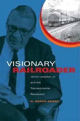 Feroviar vizionar: Jervis Langdon Jr. și revoluția transporturilor - Visionary Railroader: Jervis Langdon Jr. and the Transportation Revolution