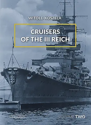 Crucișătoarele celui de-al III-lea Reich: Volumul 2 - Cruisers of the III Reich: Volume 2