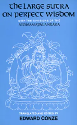 Marea sutra despre înțelepciunea perfectă: Cu diviziunile lui Abhisamayalankaravolumul 18 - The Large Sutra on Perfect Wisdom: With the Divisions of the Abhisamayalankaravolume 18