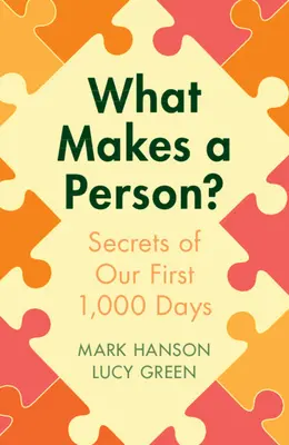 Ce face o persoană?: Secretele primelor noastre 1.000 de zile - What Makes a Person?: Secrets of Our First 1,000 Days