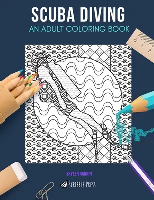 Scuba Diving: O CARTE DE COLORAT PENTRU ADULȚI: O carte de colorat de scufundări pentru adulți - Scuba Diving: AN ADULT COLORING BOOK: A Scuba Diving Coloring Book For Adults
