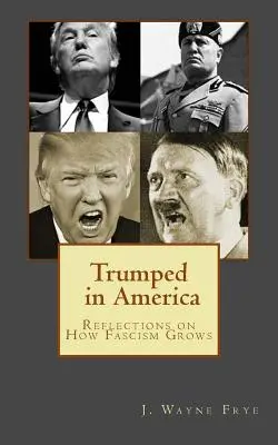 Trumped in America: Reflecții asupra modului în care crește fascismul - Trumped in America: Reflections on How Fascism Grows
