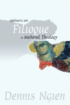 Apologetică pentru Filioque în teologia medievală - Apologetic for Filioque in Medieval Theology