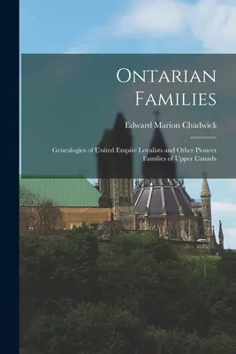 Ontarian Families: Genealogii ale loialilor Imperiului Unit și ale altor familii de pionieri din Canada Superioară - Ontarian Families: Genealogies of United Empire Loyalists and Other Pioneer Families of Upper Canada