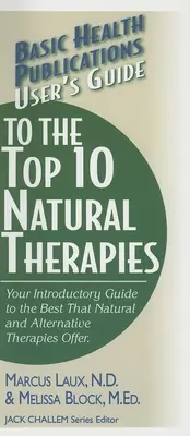 User's Guide to the Top 10 Natural Therapies: Ghidul dvs. introductiv pentru cele mai bune pe care le oferă terapiile naturale și alternative - User's Guide to the Top 10 Natural Therapies: Your Introductory Guide to the Best That Natural and Alternative Therapies Offer