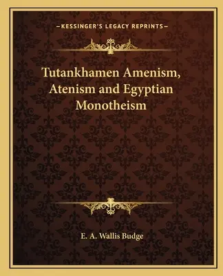 Amenismul lui Tutankhamon, atenismul și monoteismul egiptean - Tutankhamen Amenism, Atenism and Egyptian Monotheism