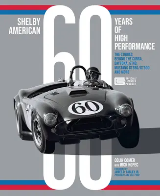 Shelby American 60 de ani de înaltă performanță: Poveștile din spatele modelelor Cobra, Daytona, Mustang Gt350 și Gt500, Ford Gt40 și altele - Shelby American 60 Years of High Performance: The Stories Behind the Cobra, Daytona, Mustang Gt350 and Gt500, Ford Gt40 and More