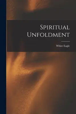 Desăvârșirea spirituală (Vulturul alb (Spirit)) - Spiritual Unfoldment (White Eagle (Spirit))