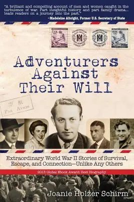 Aventurieri împotriva voinței lor: Povești extraordinare de supraviețuire, evadare și conectare din cel de-al Doilea Război Mondial - ca oricare altele - Adventurers Against Their Will: Extraordinary World War II Stories of Survival, Escape, and Connection-Unlike Any Others