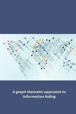 O abordare teoretică a grafurilor pentru ascunderea informațiilor - A graph theoretic approach to Information hiding