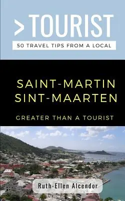 Greater Than a Tourist- Saint-Martin / Sint-Maarten: 50 de sfaturi de călătorie de la un localnic - Greater Than a Tourist- Saint-Martin / Sint-Maarten: 50 Travel Tips from a Local