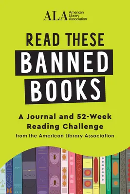 Citește aceste cărți interzise: A Journal and 52-Week Reading Challenge from the American Library Association (American Library Association (ALA)) - Read These Banned Books: A Journal and 52-Week Reading Challenge from the American Library Association (American Library Association (ALA))