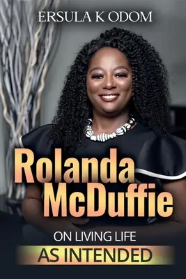 Rolanda McDuffie despre trăirea vieții așa cum a fost concepută - Rolanda McDuffie on Living Life As Intended