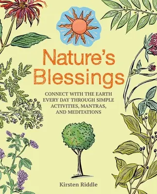 Nature's Blessings: Conectați-vă cu Pământul în fiecare zi prin activități simple, mantre și meditații - Nature's Blessings: Connect with the Earth Every Day Through Simple Activities, Mantras, and Meditations