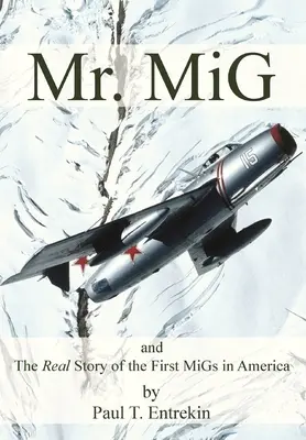 Mr. MiG: și povestea reală a primelor MiG-uri din America - Mr. MiG: and The Real Story of the First MiGs in America