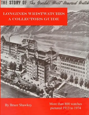 Longines Ceasuri de mână Ghidul colecționarului - Longines Wristwatches A Collectors Guide