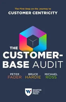 Auditul bazei de clienți: Primul pas pe calea către centrarea pe client - The Customer-Base Audit: The First Step on the Journey to Customer Centricity