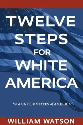 Doisprezece pași pentru America albă: Pentru Statele Unite ale Americii - Twelve Steps for White America: For a United States of America