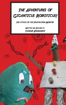 Aventurile lui Giganticus Roboticus: Atacul Monstrului Frustrării - The Adventures of Giganticus Roboticus: Attack of The Frustration Monster