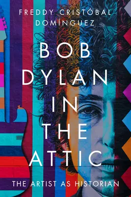 Bob Dylan în pod: Artistul ca istoric - Bob Dylan in the Attic: The Artist as Historian