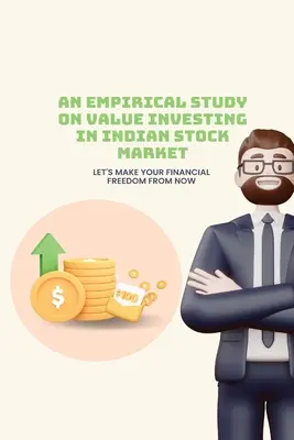 Un studiu empiric privind investițiile în valoare pe piața bursieră indiană - An empirical study on value investing in indian stock market