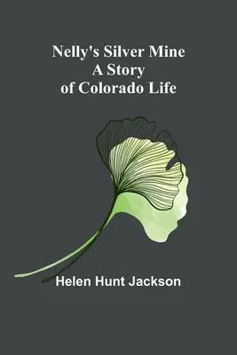 Mina de argint a lui Nelly: O poveste de viață din Colorado - Nelly's Silver Mine: A Story of Colorado Life