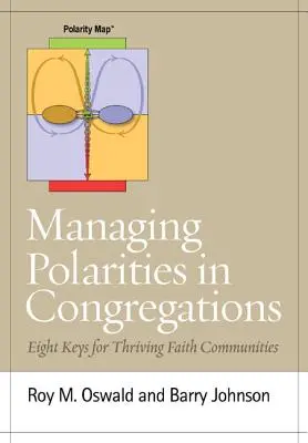 Managing Polarities in Congregations: Opt chei pentru comunități religioase prospere - Managing Polarities in Congregations: Eight Keys for Thriving Faith Communities