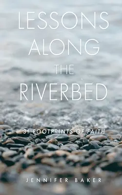 Lecții de-a lungul albiei râului: 31 de urme ale credinței - Lessons Along The Riverbed: 31 Footprints of Faith