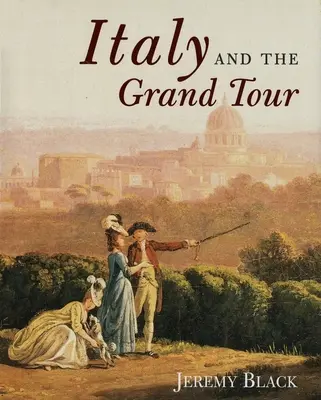 Italia și Marele Tur - Italy and the Grand Tour