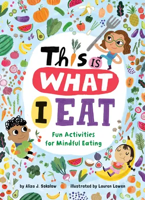 Asta e ceea ce mănânc eu: Fun Activities for Mindful Eating (Activități distractive pentru o alimentație conștientă) - This Is What I Eat: Fun Activities for Mindful Eating