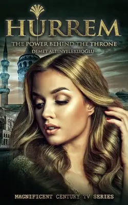 Hurrem: Puterea din spatele tronului - Hurrem: The Power Behind the Throne