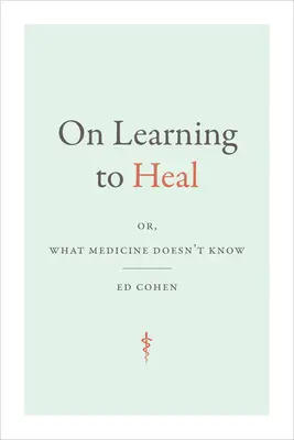 Despre învățarea vindecării: sau, ceea ce medicina nu știe - On Learning to Heal: or, What Medicine Doesn't Know