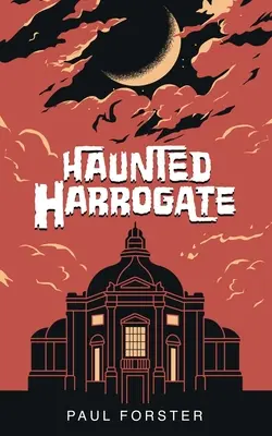 Harrogate bântuit - Haunted Harrogate