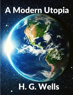 O utopie modernă: Classics Science Fiction Novel: Clasici - A Modern Utopia: Classics Science Fiction Novel: Classics